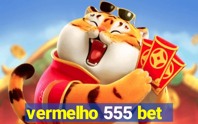 vermelho 555 bet